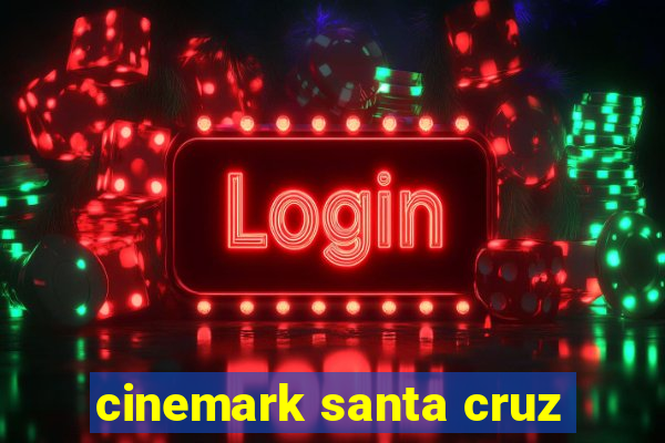 cinemark santa cruz